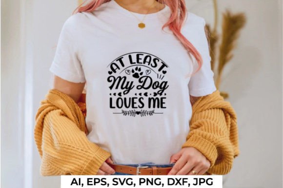 Download At Least My Dog Loves Me - Premium Bundle